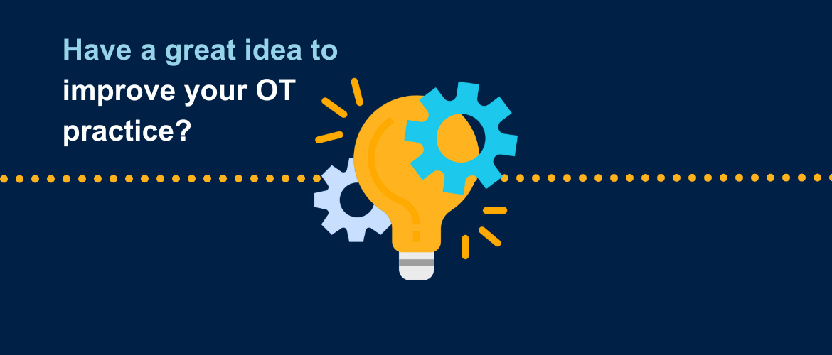 Graphic of a lightbulb with cogs and sparks on a dark blue background with the text Have a great idea to improve your OT practice?